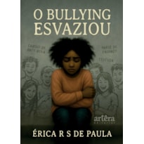 O BULLYING ESVAZIOU: UMA HISTÓRIA SOBRE DOR, CORAGEM E REENCONTRO CONSIGO MESMA