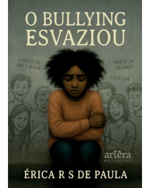 O BULLYING ESVAZIOU: UMA HISTÓRIA SOBRE DOR, CORAGEM E REENCONTRO CONSIGO MESMA