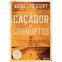O CAÇADOR DE CORRUPTOS: A CURA PARA O VÍRUS DA CORRUPÇÃO ESTÁ DIANTE DE NOSSOS OLHOS (BIBLIOTECA AUGUSTO CURY)