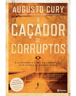 O CAÇADOR DE CORRUPTOS: A CURA PARA O VÍRUS DA CORRUPÇÃO ESTÁ DIANTE DE NOSSOS OLHOS (BIBLIOTECA AUGUSTO CURY)