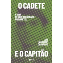 O cadete e o capitão: a vida de Jair Bolsonaro no quartel