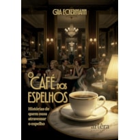 O CAFÉ DOS ESPELHOS: HISTÓRIAS DE QUEM OUSA ATRAVESSAR O ESPELHO