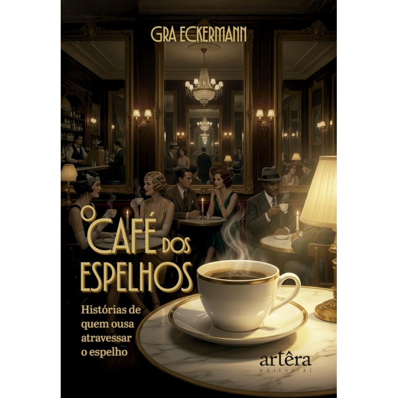 O CAFÉ DOS ESPELHOS: HISTÓRIAS DE QUEM OUSA ATRAVESSAR O ESPELHO