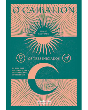 O CAIBALION: AS SETE LEIS UNIVERSAIS PARA DESPERTAR SUA CONSCIÊNCIA