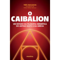 O CAIBALION: UM ESTUDO DA FILOSOFIA HERMÉTICA DO ANTIGO EGITO E DA GRÉCIA