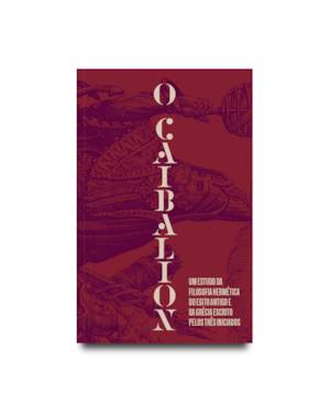 O CAIBALION: UM ESTUDO DA FILOSOFIA HERMÉTICA DO ANTIGO EGITO E DA GRÉCIA