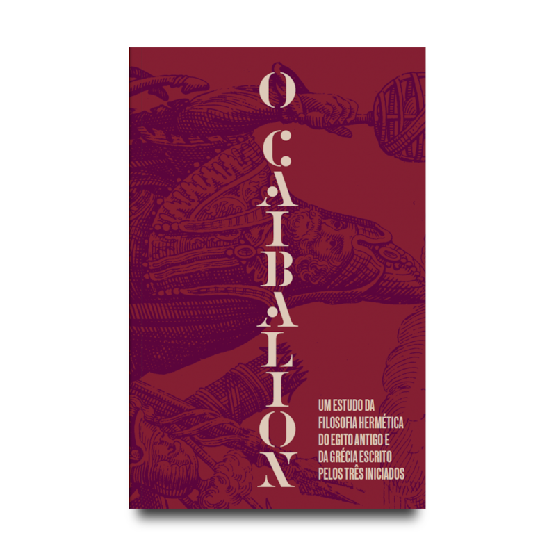 O CAIBALION: UM ESTUDO DA FILOSOFIA HERMÉTICA DO ANTIGO EGITO E DA GRÉCIA