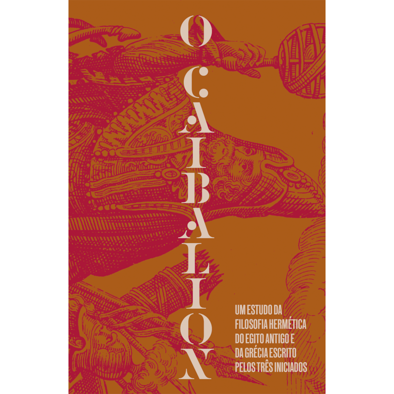 O CAIBALION: UM ESTUDO DA FILOSOFIA HERMÉTICA DO ANTIGO EGITO E DA GRÉCIA - EDIÇÃO ESPECIAL