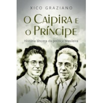 O Caipira e o Príncipe: História Sincera da Política Brasileira