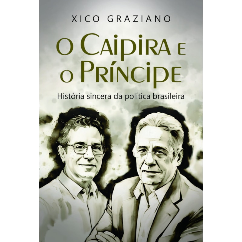 O Caipira e o Príncipe: História Sincera da Política Brasileira