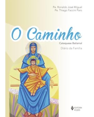 O CAMINHO - CATEQUESE BATISMAL: DIÁRIO DA FAMÍLIA