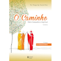 O CAMINHO - CRISMA 1A. ETAPA CATEQUIZANDO: DIÁRIO CATEQUÉTICO E ESPIRITUAL