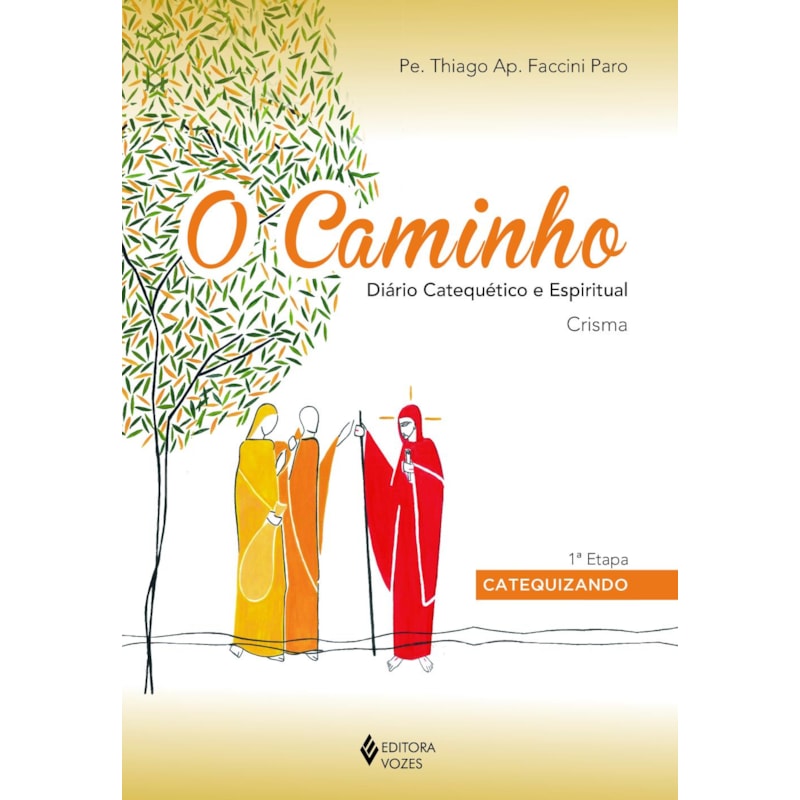 O CAMINHO - CRISMA 1A. ETAPA CATEQUIZANDO: DIÁRIO CATEQUÉTICO E ESPIRITUAL