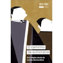 O CAMINHO DA AUTOCRACIA: ESTRATÉGIAS ATUAIS DE EROSÃO DEMOCRÁTICA