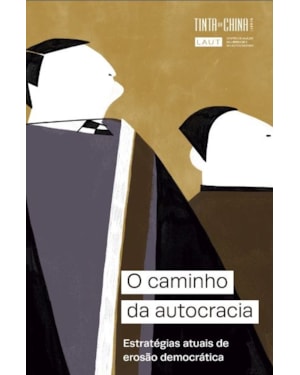 O CAMINHO DA AUTOCRACIA: ESTRATÉGIAS ATUAIS DE EROSÃO DEMOCRÁTICA