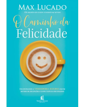 O CAMINHO DA FELICIDADE: ENCONTRANDO A VERDADEIRA ALEGRIA EM UM MUNDO DE DECEPÇÕES E EXPECTATIVAS FRUSTRADAS