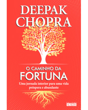 O caminho da fortuna: uma jornada interior para uma vida próspera e abundante