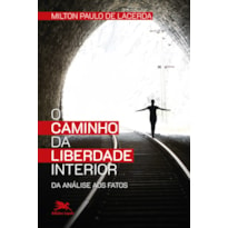 O CAMINHO DA LIBERDADE INTERIOR - DA ANÁLISE AOS FATOS