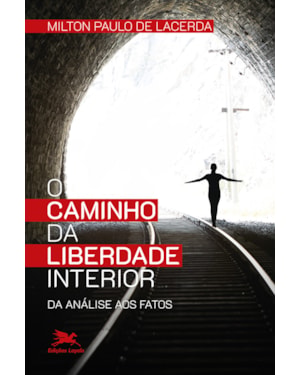 O CAMINHO DA LIBERDADE INTERIOR: DA ANÁLISE AOS FATOS