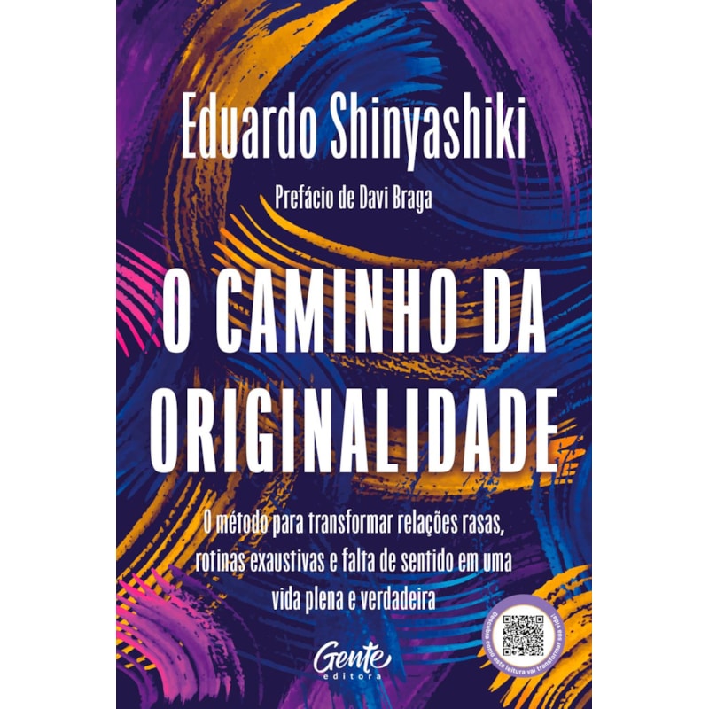O CAMINHO DA ORIGINALIDADE: O MÉTODO PARA TRANSFORMAR RELAÇÕES RASAS, ROTINA EXAUSTIVA E FALTA DE SENTIDO EM UMA VIDA PLENA E VERDADEIRA