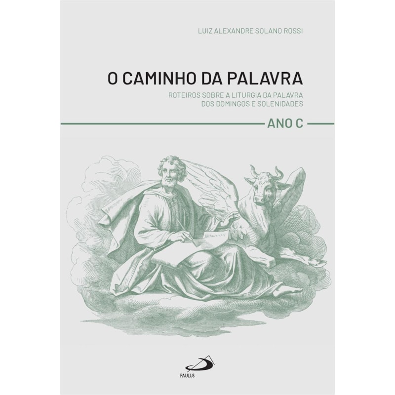 O Caminho da Palavra -Roteiros Sobre a Liturgia da Palavra dos Domingos e Solenidades - Ano C