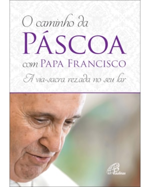 O caminho da páscoa com papa francisco: a via-sacra rezada no seu lar