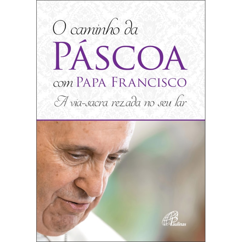 O caminho da páscoa com papa francisco: a via-sacra rezada no seu lar
