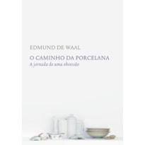 O CAMINHO DA PORCELANA: A JORNADA DE UMA OBSESSÃO