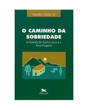 O CAMINHO DA SOBRIEDADE - A FAZENDA DO SENHOR JESUS E O AMOR-EXIGENTE