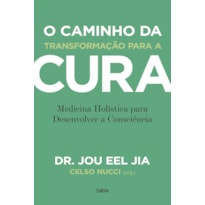 O caminho da transformação para a cura: medicina holística para desenvolver a consciência