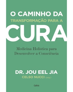 O caminho da transformação para a cura: medicina holística para desenvolver a consciência