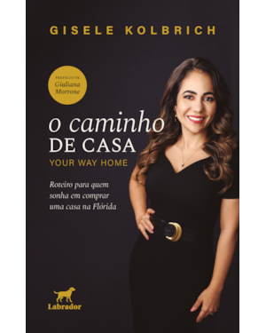 O CAMINHO DE CASA (YOUR WAY HOME): ROTEIRO PARA QUEM SONHA EM COMPRAR UMA CASA NA FLORIDA