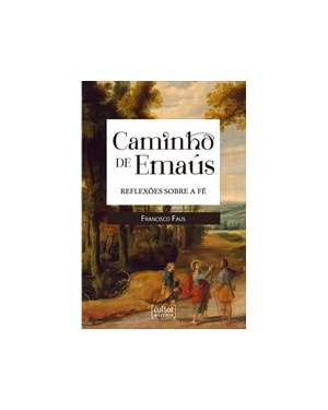 O caminho de Emaús - Reflexões sobre a fé