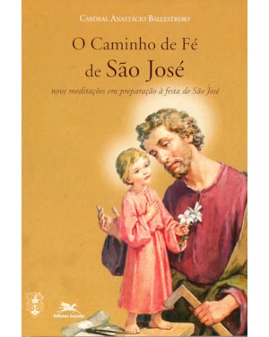 O CAMINHO DE FÉ DE SÃO JOSÉ: NOVE MEDITAÇÕES EM PREPARAÇÃO À FESTA DE SÃO JOSÉ