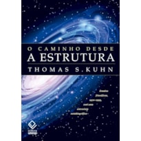 O CAMINHO DESDE A ESTRUTURA - 2ª EDIÇÃO: ENSAIOS FILOSÓFICOS, 1970-1993, COM UMA ENTREVISTA AUTOBIOGRÁFICA