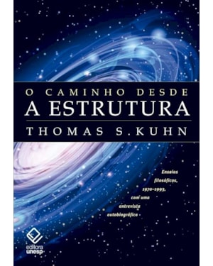 O CAMINHO DESDE A ESTRUTURA - 2ª EDIÇÃO: ENSAIOS FILOSÓFICOS, 1970-1993, COM UMA ENTREVISTA AUTOBIOGRÁFICA