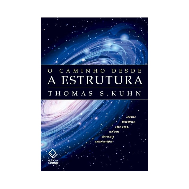 O CAMINHO DESDE A ESTRUTURA - 2ª EDIÇÃO: ENSAIOS FILOSÓFICOS, 1970-1993, COM UMA ENTREVISTA AUTOBIOGRÁFICA