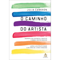 O CAMINHO DO ARTISTA: DESPERTE O SEU POTENCIAL CRIATIVO E ROMPA SEUS BLOQUEIOS