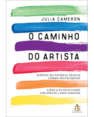 O CAMINHO DO ARTISTA: DESPERTE O SEU POTENCIAL CRIATIVO E ROMPA SEUS BLOQUEIOS