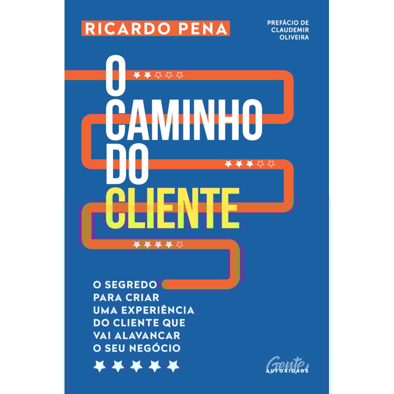 O CAMINHO DO CLIENTE: O SEGREDO PARA CRIAR UMA EXPERIÊNCIA DO CLIENTE QUE VAI ALAVANCAR O SEU NEGÓCIO
