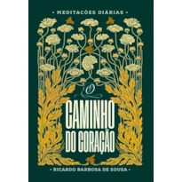 O CAMINHO DO CORAÇÃO - MEDITAÇÕES DIÁRIAS