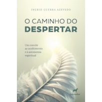 O CAMINHO DO DESPERTAR: UM CONVITE AO ACOLHIMENTO E À AUTONOMIA ESPIRITUAL