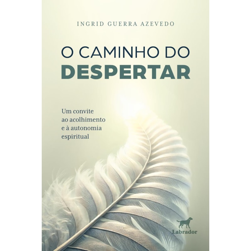 O CAMINHO DO DESPERTAR: UM CONVITE AO ACOLHIMENTO E À AUTONOMIA ESPIRITUAL