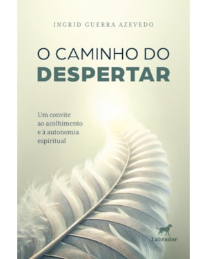 O CAMINHO DO DESPERTAR: UM CONVITE AO ACOLHIMENTO E À AUTONOMIA ESPIRITUAL