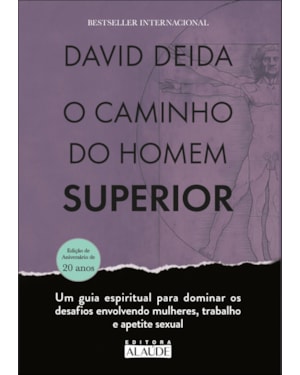 O caminho do homem superior: um guia espiritual para dominar os desafios envolvendo mulheres, trabalho e apetite sexual