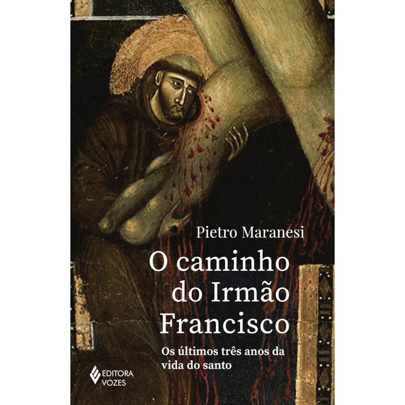 O CAMINHO DO IRMÃO FRANCISCO: OS ÚLTIMOS TRÊS ANOS DA VIDA DO SANTO