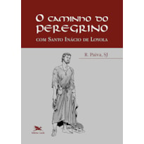 O CAMINHO DO PEREGRINO - COM SANTO INÁCIO DE LOYOLA