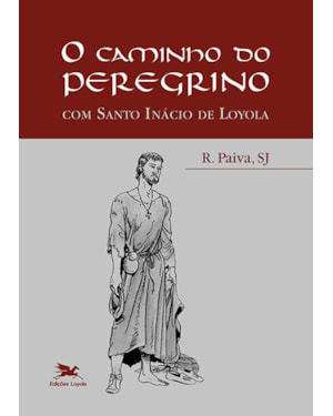 O CAMINHO DO PEREGRINO - COM SANTO INÁCIO DE LOYOLA