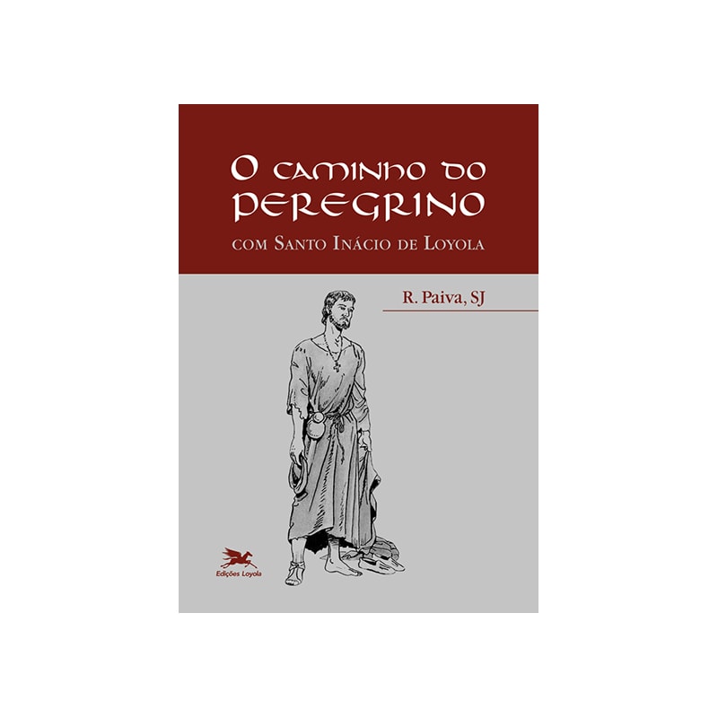 O CAMINHO DO PEREGRINO - COM SANTO INÁCIO DE LOYOLA