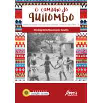 O CAMINHO DO QUILOMBO: HISTÓRIAS NÃO CONTADAS NA EDUCAÇÃO ESCOLAR QUILOMBOLA: TERRITÓRIO DO SAPÊ DO NORTE - ES